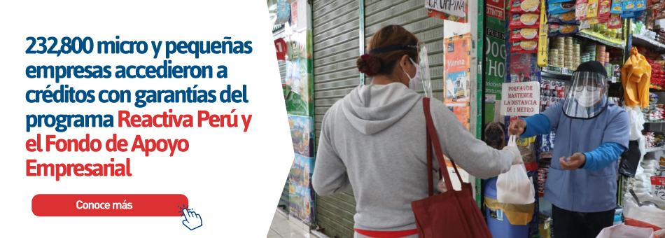 232 800 Micro Y Pequenas Empresas Accedieron A Creditos Con Garantias Del Programa Reactiva Peru Y El Fondo De Apoyo Empresarial